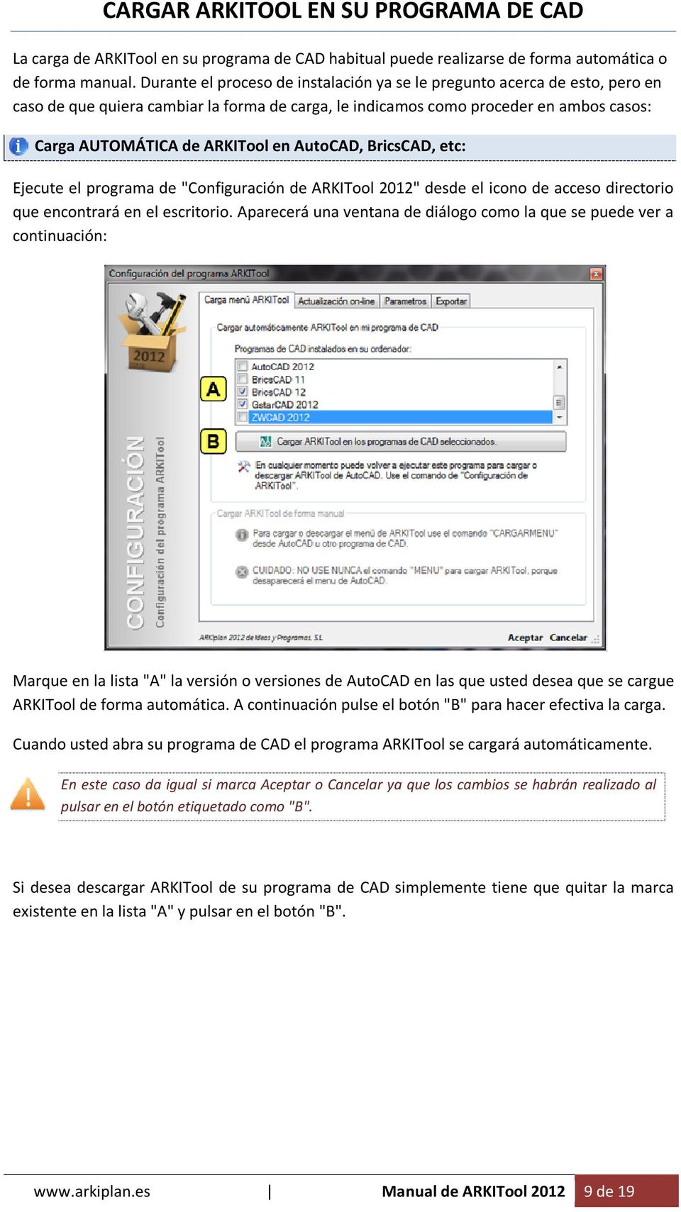 AutoCAD, BricsCAD, etc: Ejecute el programa de "Configuración de ARKITool 2012" desde el icono de acceso directorio que encontrará en el escritorio.