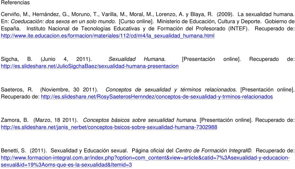 es/formacion/materiales/112/cd/m4/la_sexualidad_humana.html Sigcha, B. (Junio 4, 2011). Sexualidad Humana. [Presentación online]. Recuperado de: http://es.slideshare.