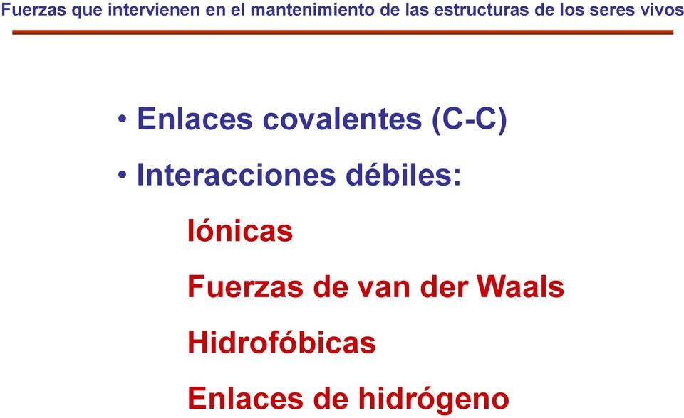 covalentes (C-C) Interacciones débiles: Iónicas