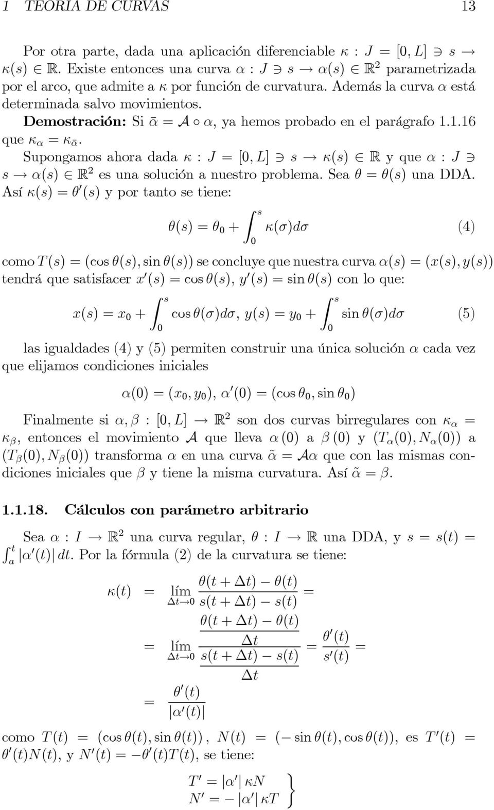 Demostración: Si ᾱ = A α, ya hemos probado en el parágrafo 1.1.16 que κ α = κᾱ. Supongamos ahora dada κ : J =[0,L] 3 s κ(s) R yqueα : J 3 s α(s) R 2 es una solución a nuestro problema.