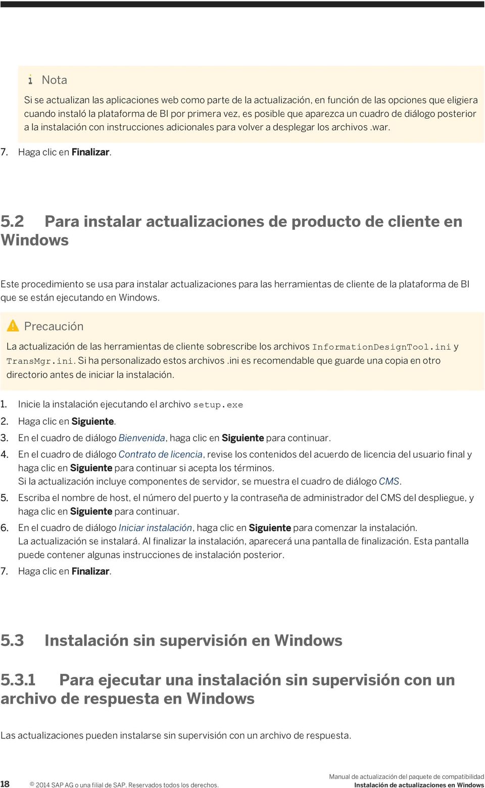 2 Para instalar actualizaciones de producto de cliente en Windows Este procedimiento se usa para instalar actualizaciones para las herramientas de cliente de la plataforma de BI que se están