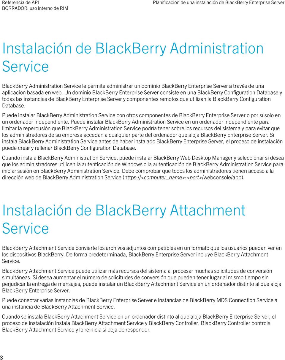 Un dominio BlackBerry Enterprise Server consiste en una BlackBerry Configuration Database y todas las instancias de BlackBerry Enterprise Server y componentes remotos que utilizan la BlackBerry