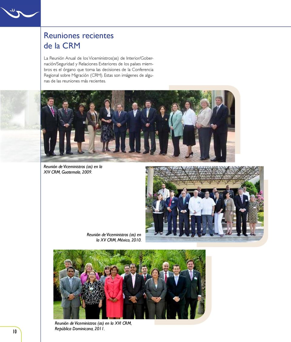 Estas son imágenes de algunas de las reuniones más recientes. Reunión de Viceministros (as) en la XIV CRM, Guatemala, 2009.