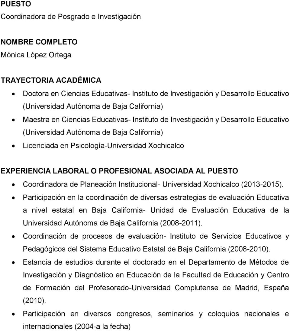 Psicología-Universidad Xochicalco EXPERIENCIA LABORAL O PROFESIONAL ASOCIADA AL PUESTO Coordinadora de Planeación Institucional- Universidad Xochicalco (2013-2015).