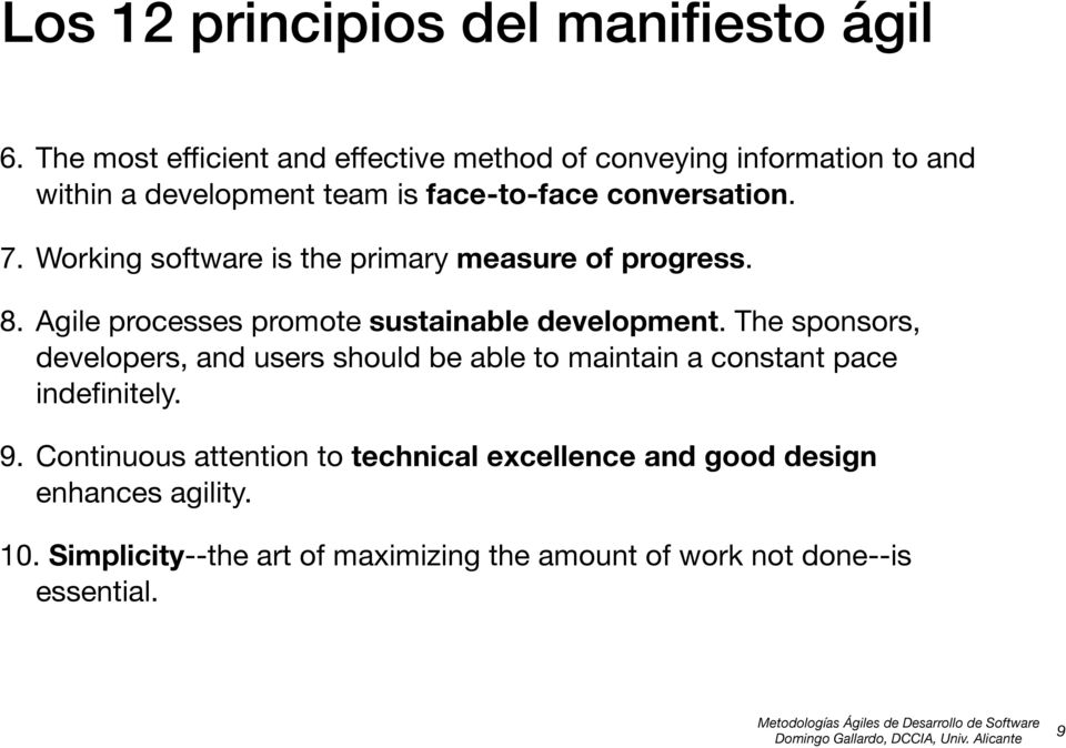 Working software is the primary measure of progress. 8. Agile processes promote sustainable development.