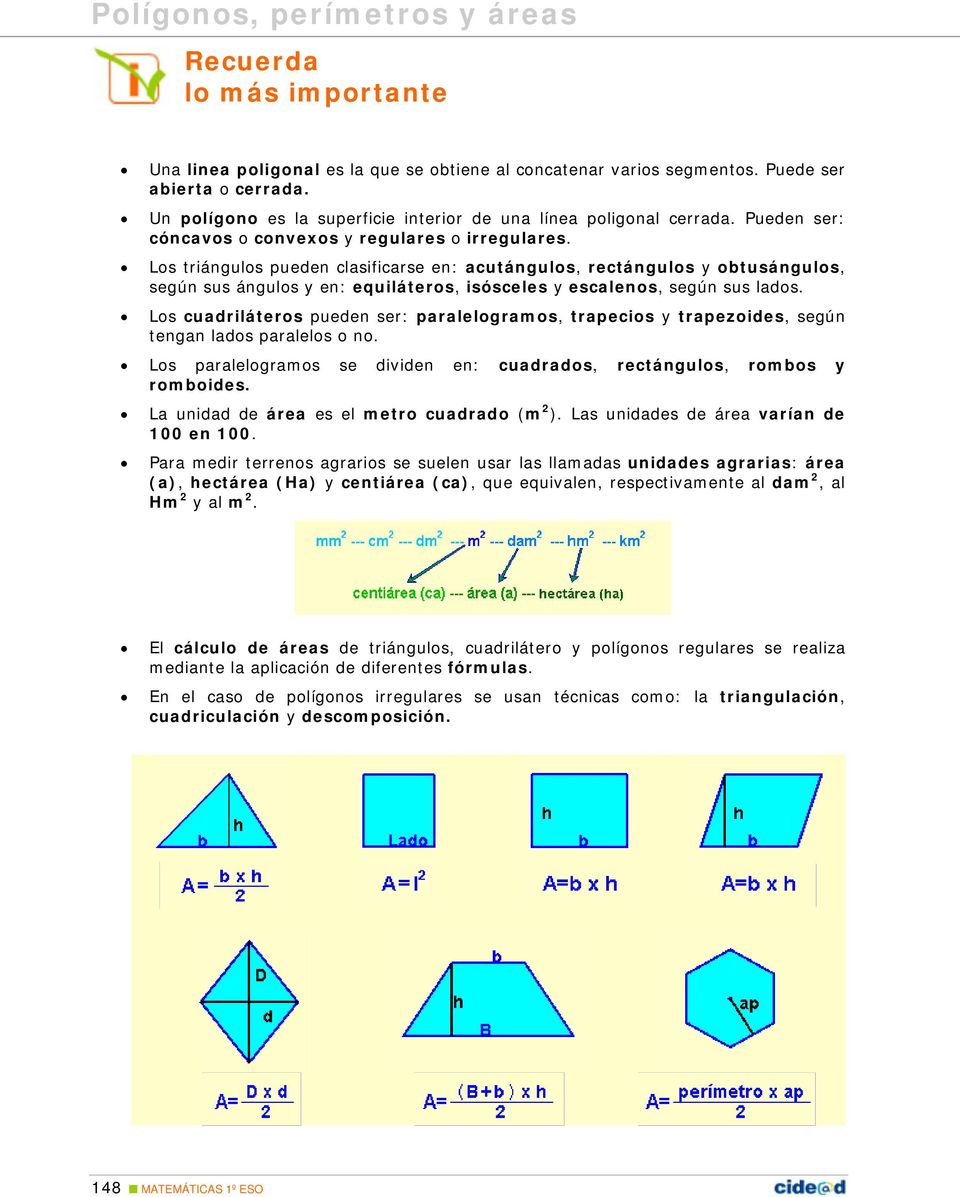 Los triángulos pueden clasificarse en: acutángulos, rectángulos y obtusángulos, según sus ángulos y en: equiláteros, isósceles y escalenos, según sus lados.