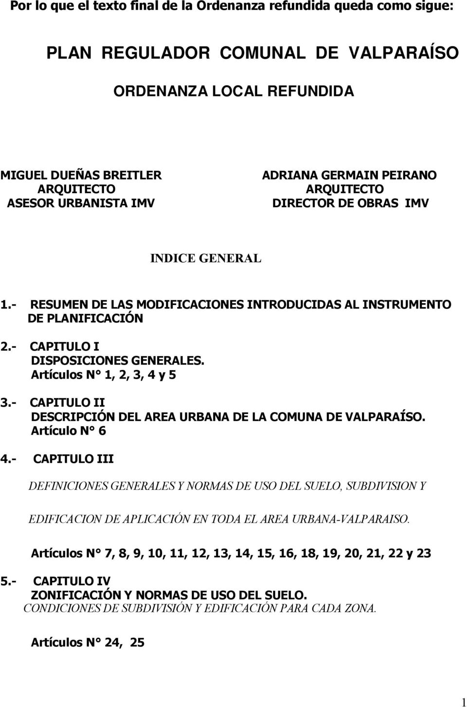 Artículos N 1, 2, 3, 4 y 5 3.- CAPITULO II DESCRIPCIÓN DEL AREA URBANA DE LA COMUNA DE VALPARAÍSO. Artículo N 6 4.