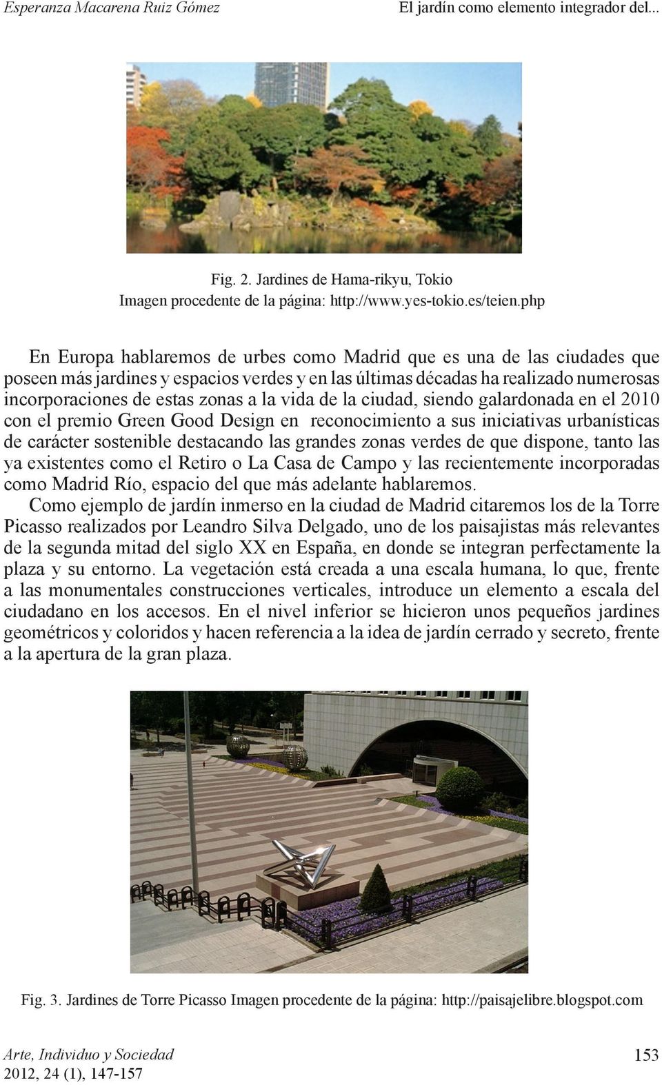Como ejemplo de jardín inmerso en la ciudad de Madrid citaremos los de la Torre