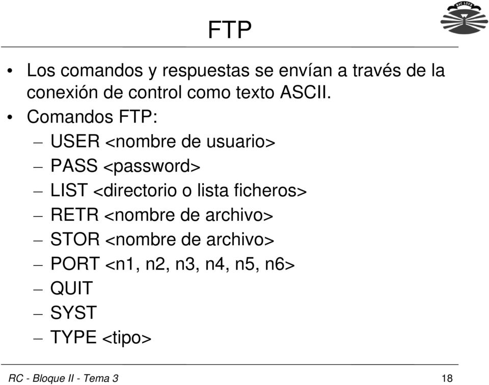Comandos FTP: USER <nombre de usuario> PASS <password> LIST <directorio