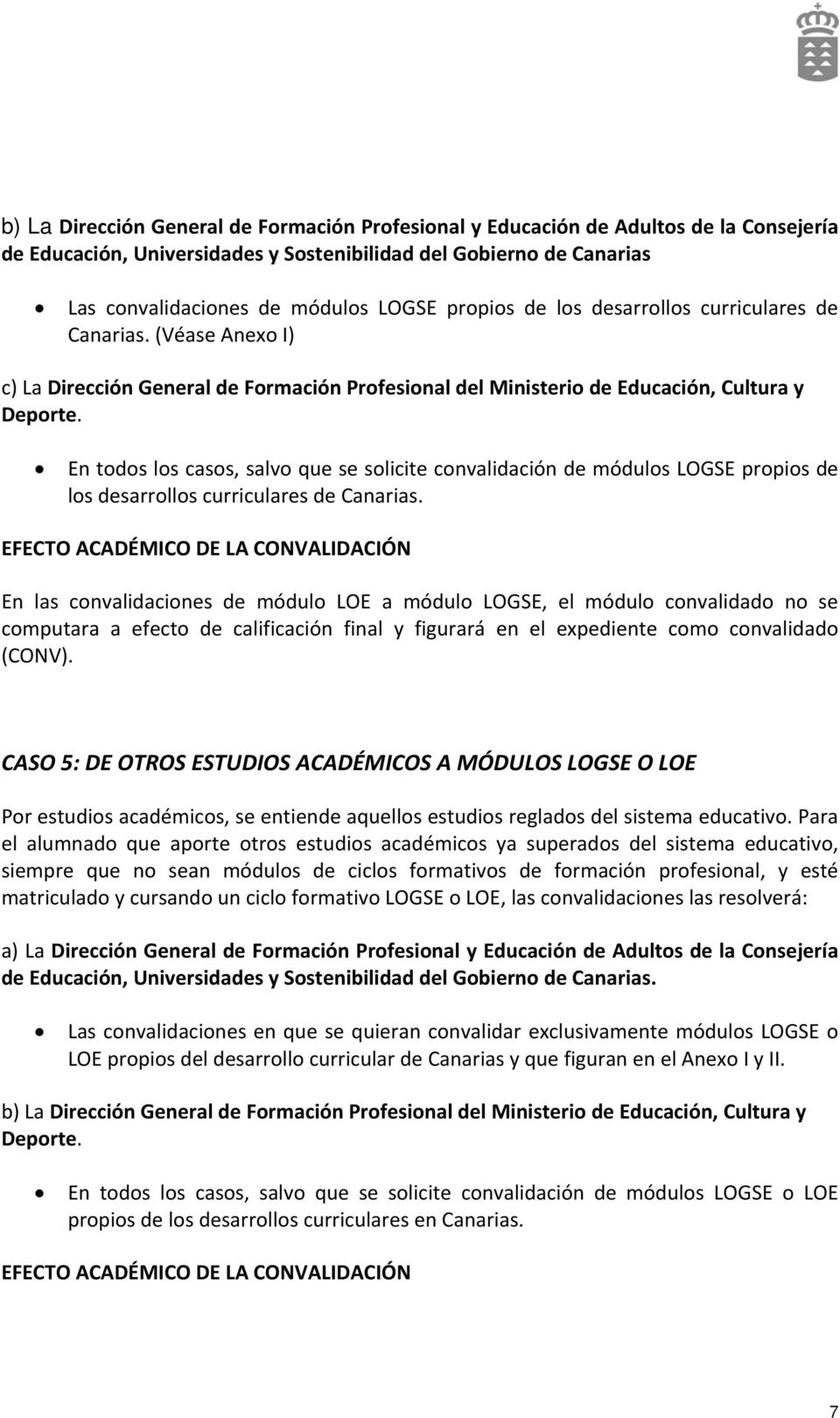 En todos los casos, salvo que se solicite convalidación de módulos LOGSE propios de los desarrollos curriculares de Canarias.