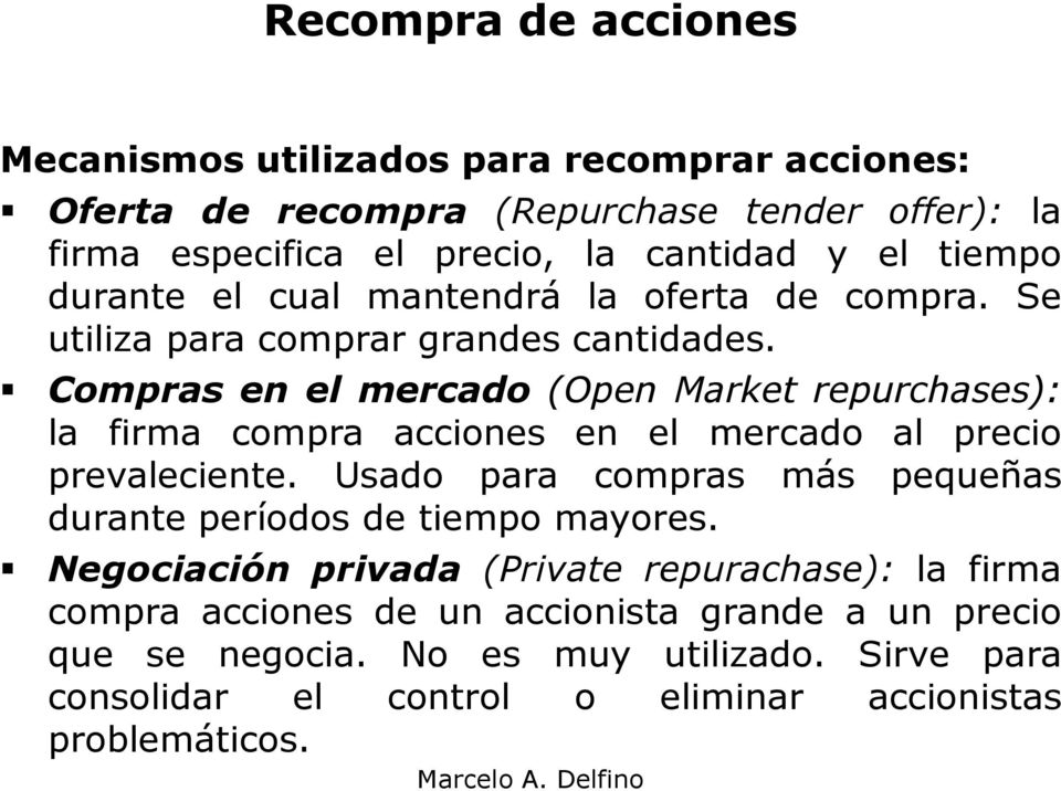 Compras en el mercado (Open Market repurchases): la firma compra acciones en el mercado al precio prevaleciente.