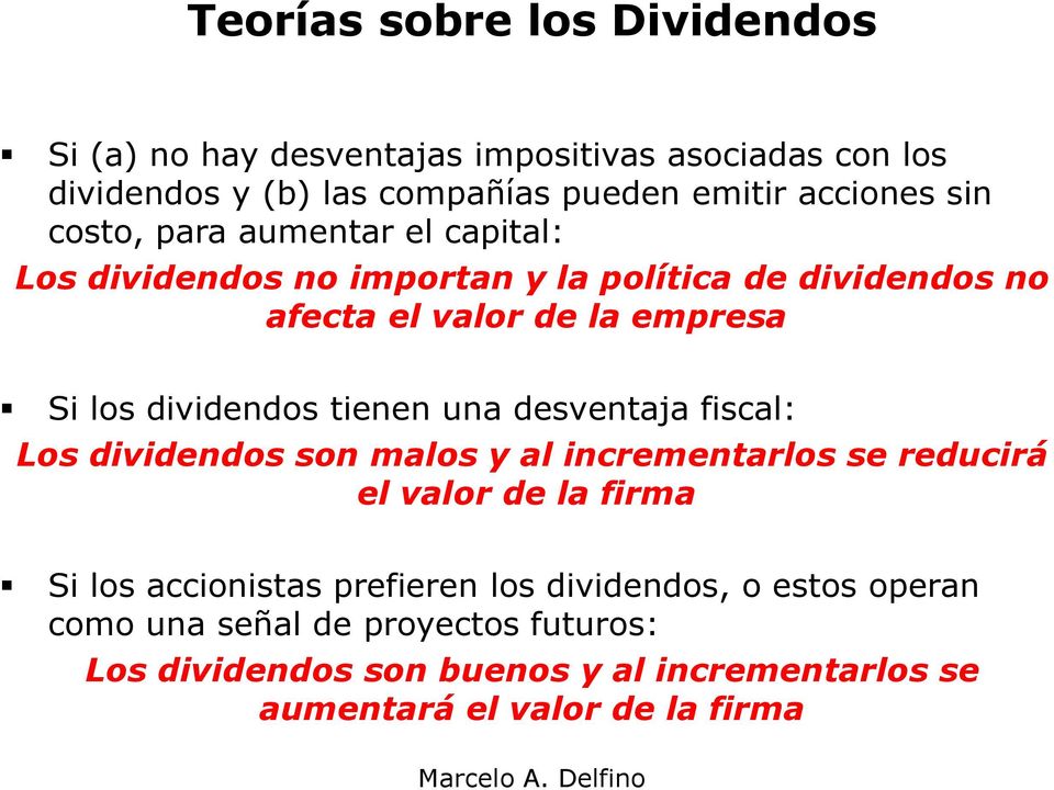 dividendos tienen una desventaja fiscal: Los dividendos son malos y al incrementarlos se reducirá el valor de la firma Si los accionistas