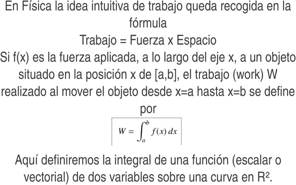 [a,b], el trabajo (work) W realizado al mover el objeto desde x=a hasta x=b se define por Aquí