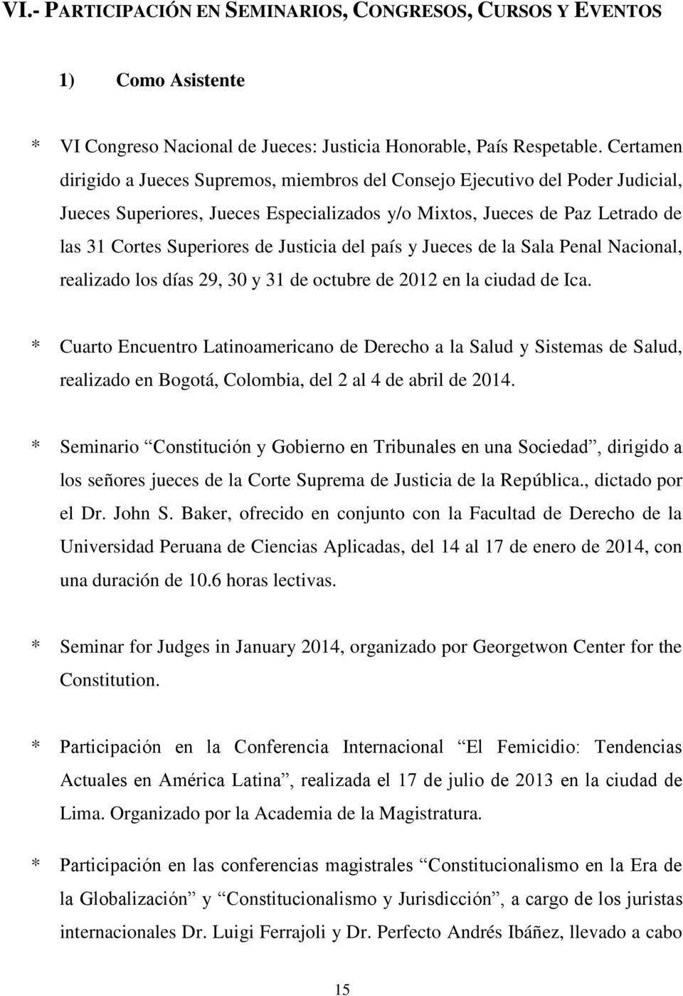 Justicia del país y Jueces de la Sala Penal Nacional, realizado los días 29, 30 y 31 de octubre de 2012 en la ciudad de Ica.