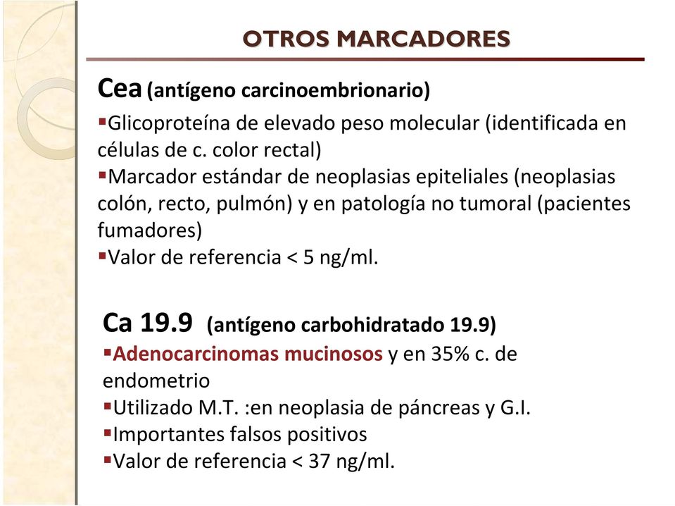(pacientes fumadores) Valor de referencia < 5 ng/ml. Ca 19.9 (antígeno carbohidratado 19.