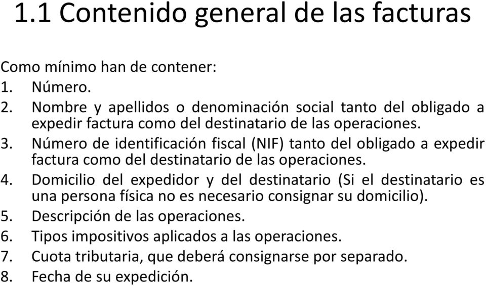 Número de identificación fiscal (NIF) tanto del obligado a expedir factura como del destinatario de las operaciones. 4.