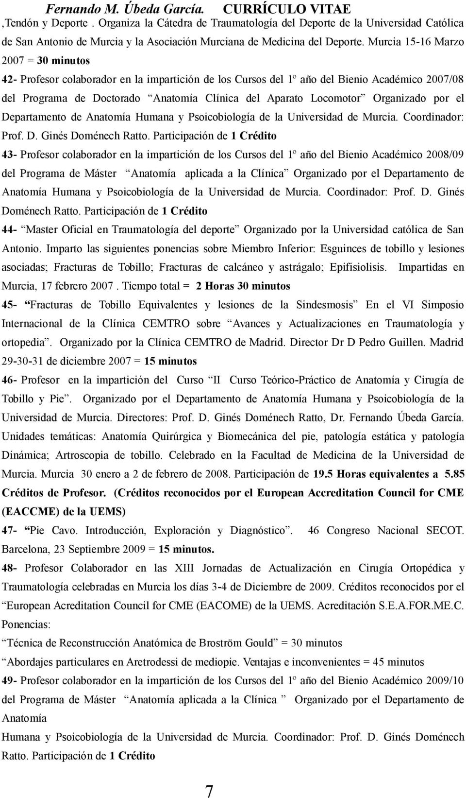 Organizado por el Departamento de Anatomía Humana y Psoicobiología de la Universidad de Murcia. Coordinador: Prof. D. Ginés Doménech Ratto.