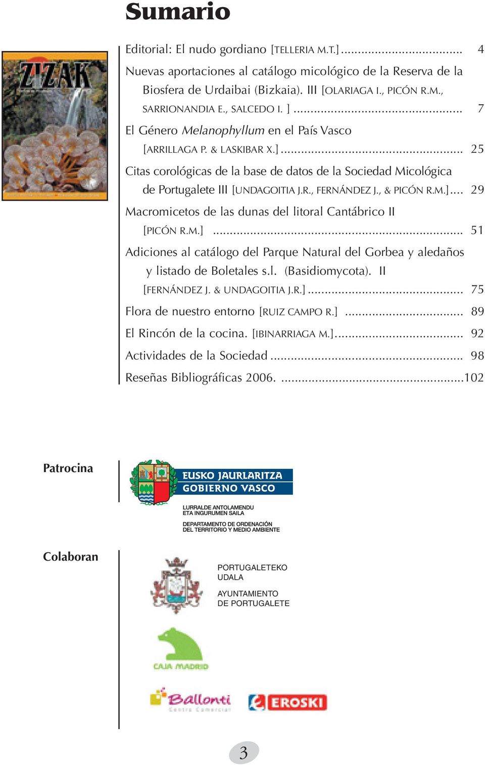 , & PICÓN R.M.]... 29 Macromicetos de las dunas del litoral Cantábrico II [PICÓN R.M.]... 51 Adiciones al catálogo del Parque Natural del Gorbea y aledaños y listado de Boletales s.l. (Basidiomycota).