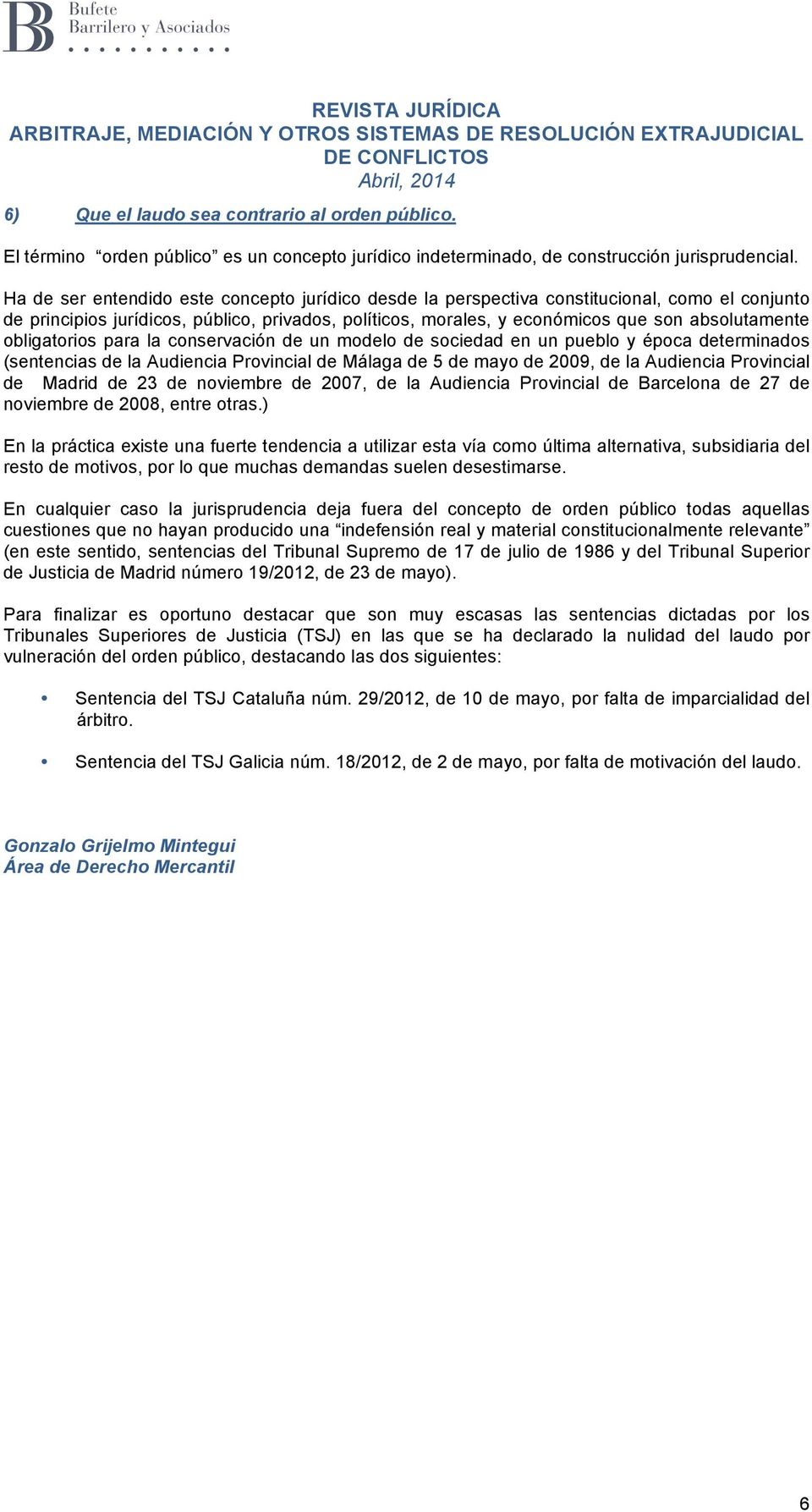 obligatorios para la conservación de un modelo de sociedad en un pueblo y época determinados (sentencias de la Audiencia Provincial de Málaga de 5 de mayo de 2009, de la Audiencia Provincial de