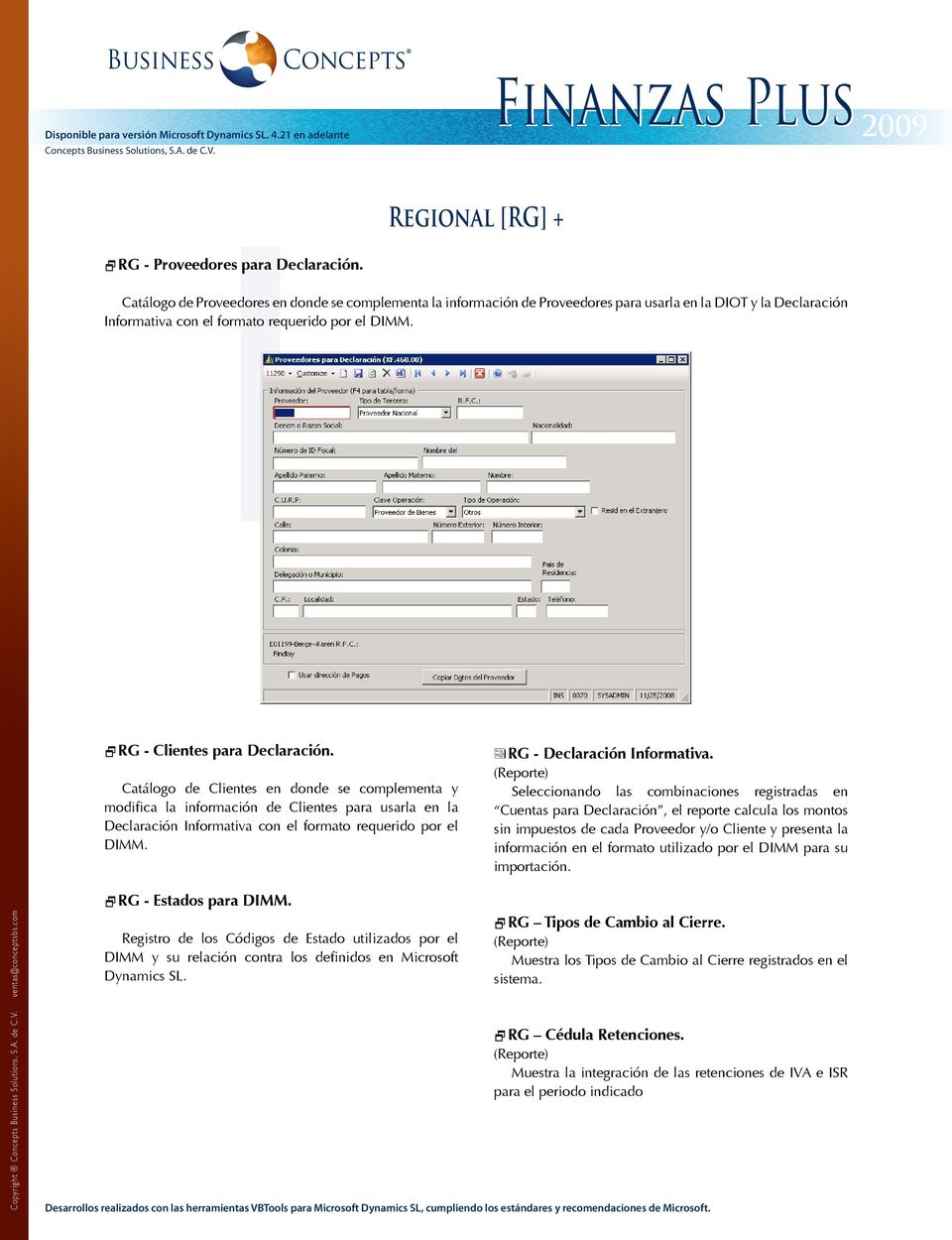 Catálogo de Clientes en donde se complementa y modifica la información de Clientes para usarla en la Declaración Informativa con el formato requerido por el DIMM. ªRG - Declaración Informativa.