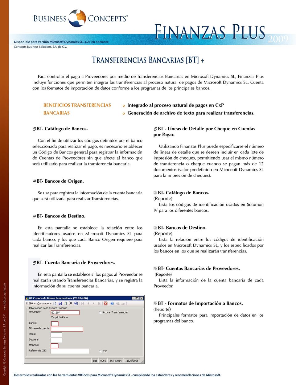 BENEFICIOS TRANSFERENCIAS BANCARIAS Integrado al proceso natural de pagos en CxP Generación de archivo de texto para realizar transferencias. 2BT- Catálogo de Bancos.