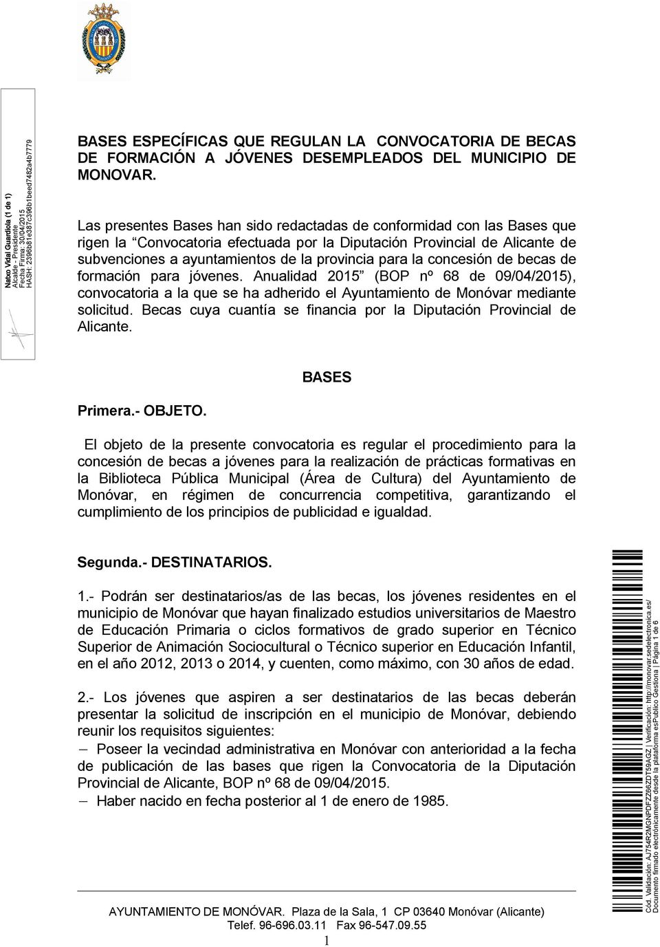 la concesión de becas de formación para jóvenes. Anualidad 2015 (BOP nº 68 de 09/04/2015), convocatoria a la que se ha adherido el Ayuntamiento de Monóvar mediante solicitud.