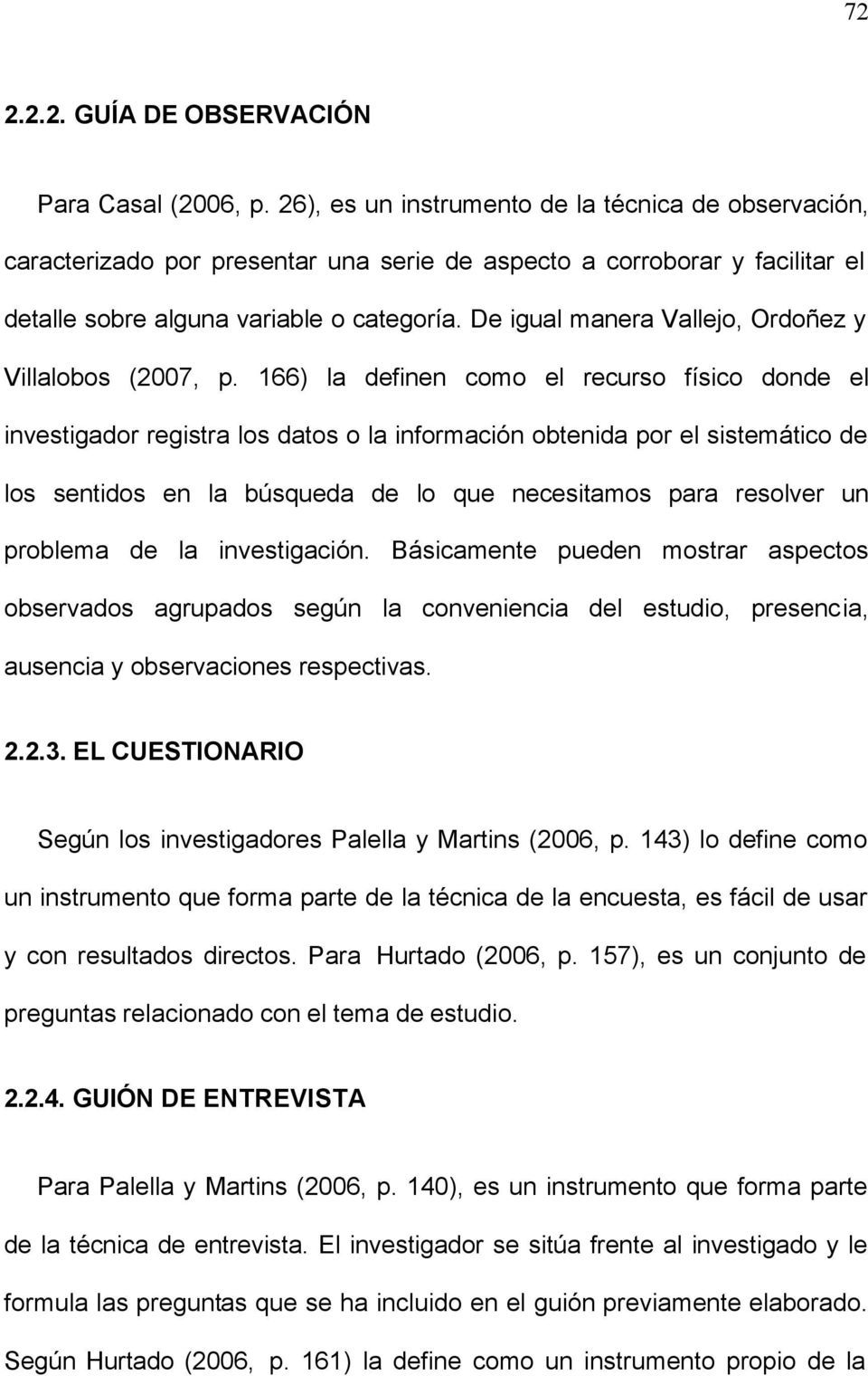 De igual manera Vallejo, Ordoñez y Villalobos (2007, p.