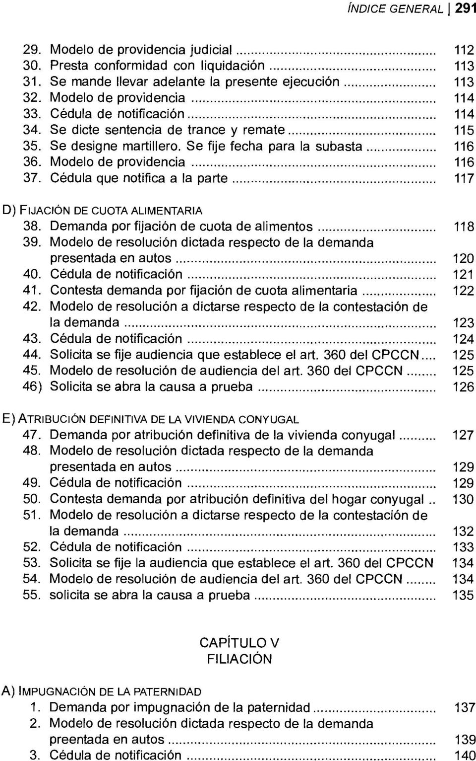 Cédula que notifica a la parte 117 D) FIJACIÓN DE CUOTA ALIMENTARIA 38. Demanda por fijación de cuota de alimentos 118 39.