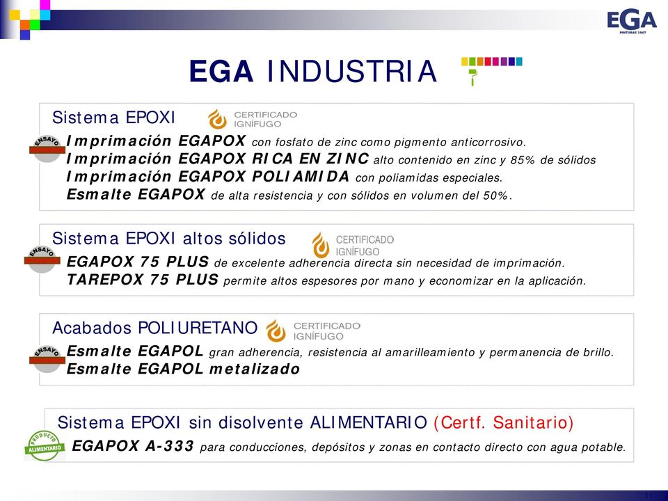 Esmalte EGAPOX de alta resistencia y con sólidos en volumen del 50%. Sistema EPOXI altos sólidos EGAPOX 75 PLUS de excelente adherencia directa sin necesidad de imprimación.