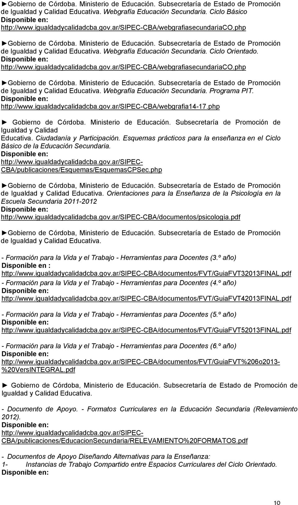 php Gobierno de Córdoba. Ministerio de Educación. Subsecretaría de Estado de Promoción de Igualdad y Calidad Educativa. Webgrafía Educación Secundaria. Programa PIT. CBA/webgrafia14-17.