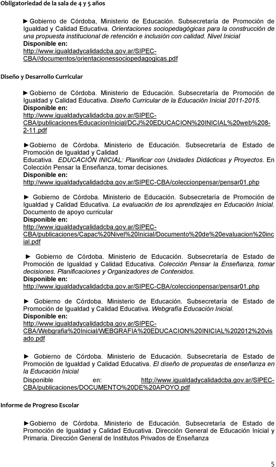 Diseño Curricular de la Educación Inicial 2011-2015. CBA/publicaciones/EducacionInicial/DCJ%20EDUCACION%20INICIAL%20web%208-2-11.pdf Gobierno de Córdoba. Ministerio de Educación.