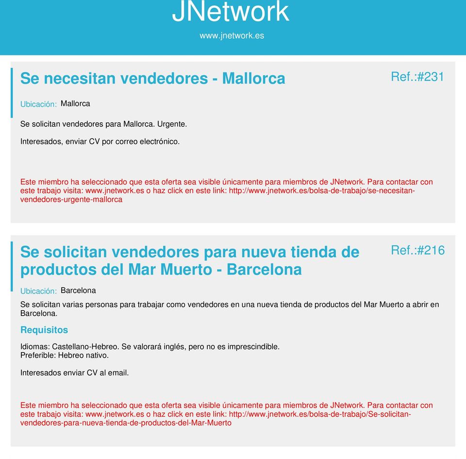 Barcelona Ref.:#216 Se solicitan varias personas para trabajar como vendedores en una nueva tienda de productos del Mar Muerto a abrir en Barcelona. Idiomas: Castellano-Hebreo.