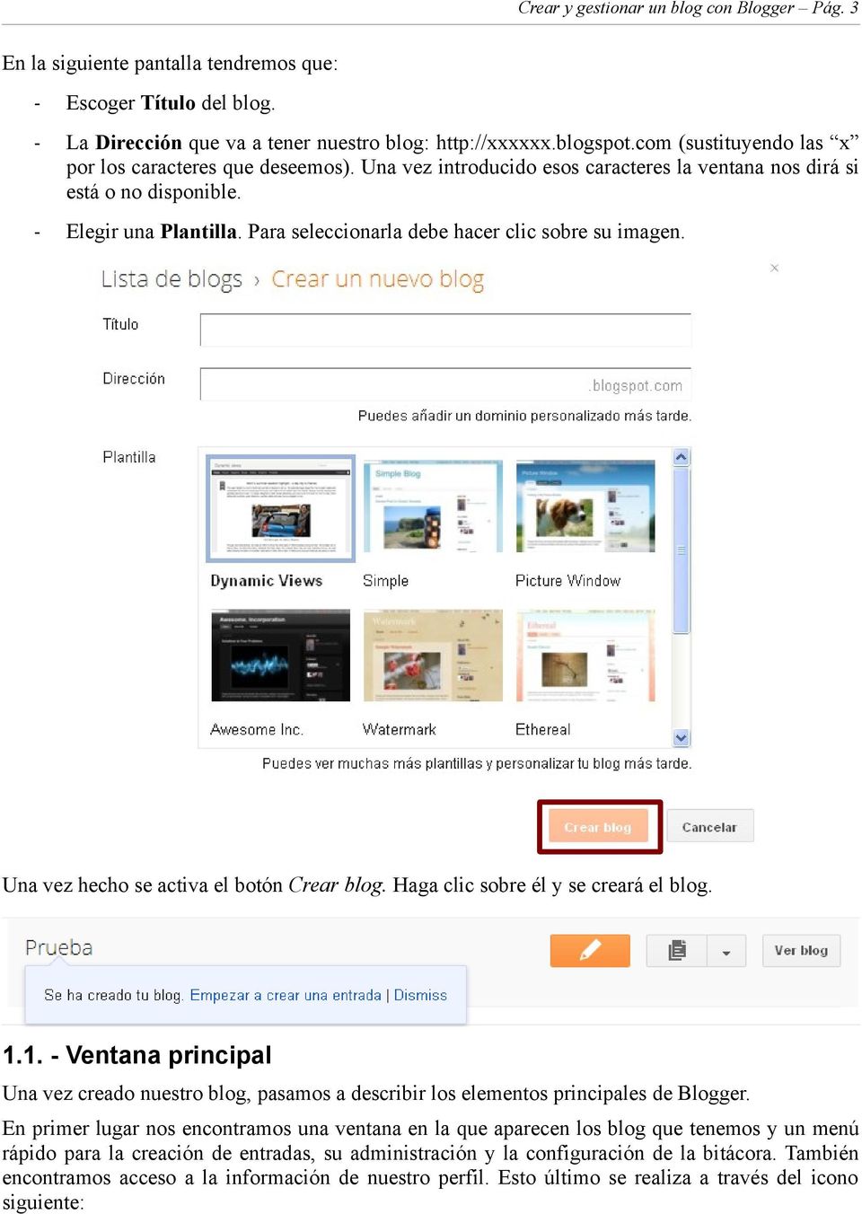 Para seleccionarla debe hacer clic sobre su imagen. Una vez hecho se activa el botón Crear blog. Haga clic sobre él y se creará el blog. 1.