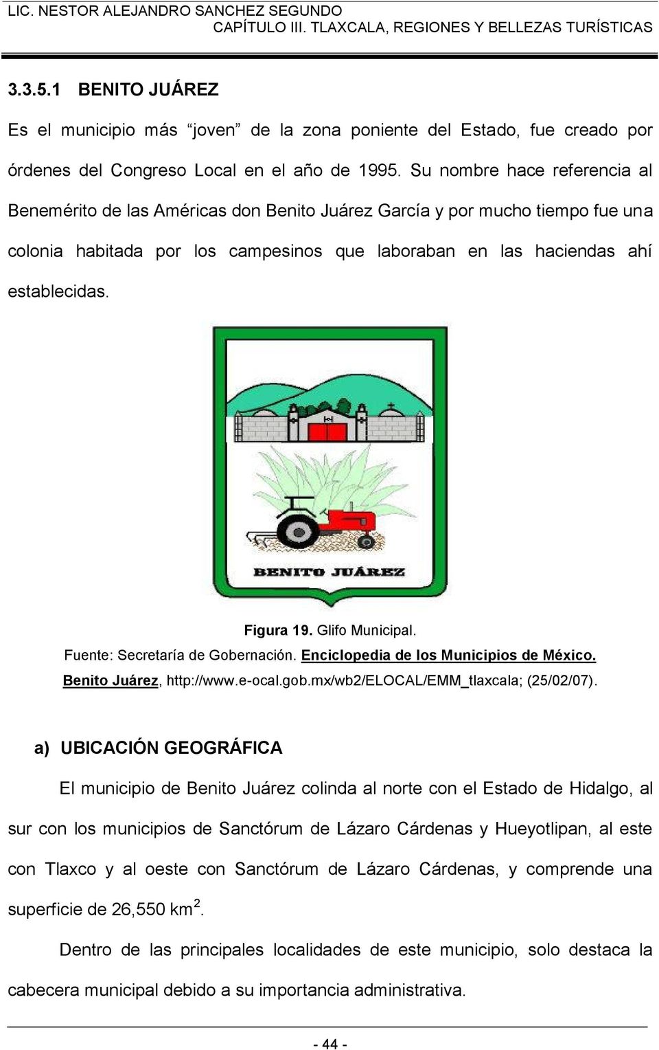 Figura 19. Glifo Municipal. Fuente: Secretaría de Gobernación. Enciclopedia de los Municipios de México. Benito Juárez, http://www.e-ocal.gob.mx/wb2/elocal/emm_tlaxcala; (25/02/07).