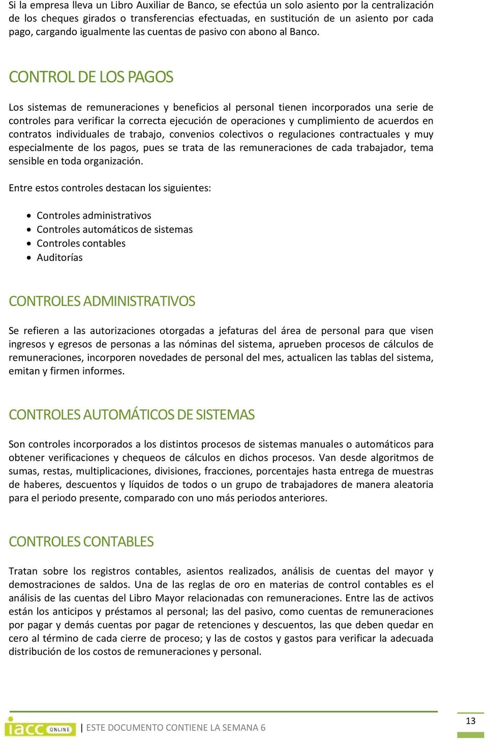 CONTROL DE LOS PAGOS Los sistemas de remuneraciones y beneficios al personal tienen incorporados una serie de controles para verificar la correcta ejecución de operaciones y cumplimiento de acuerdos