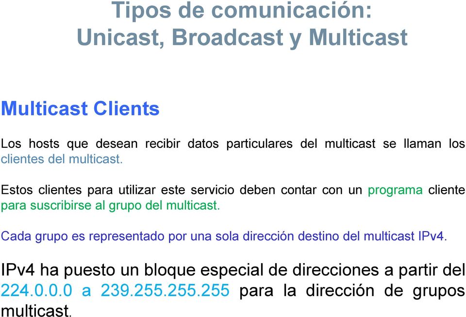 Estos clientes para utilizar este servicio deben contar con un programa cliente para suscribirse al grupo del multicast.