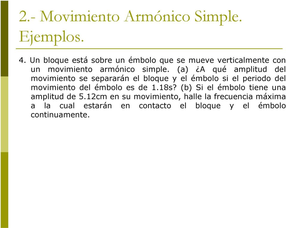 (a) A qué amplitud del movimiento se separarán el bloque y el émbolo si el periodo del movimiento del