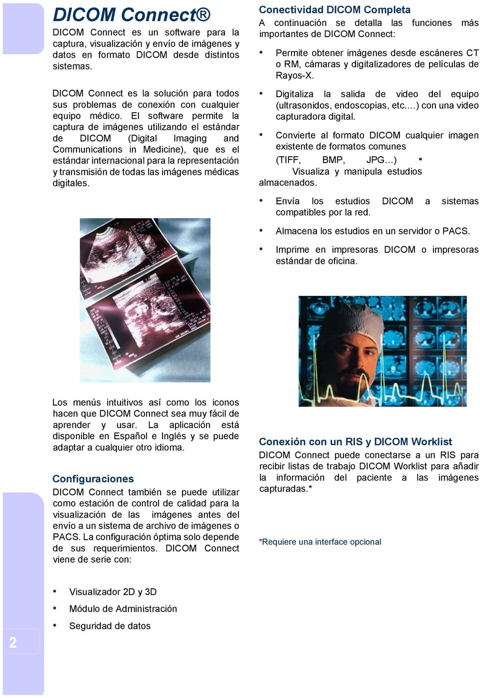 El software permite la captura de imágenes utilizando el estándar de DICOM (Digital Imaging and Communications in Medicine), que es el estándar internacional para la representación y transmisión de