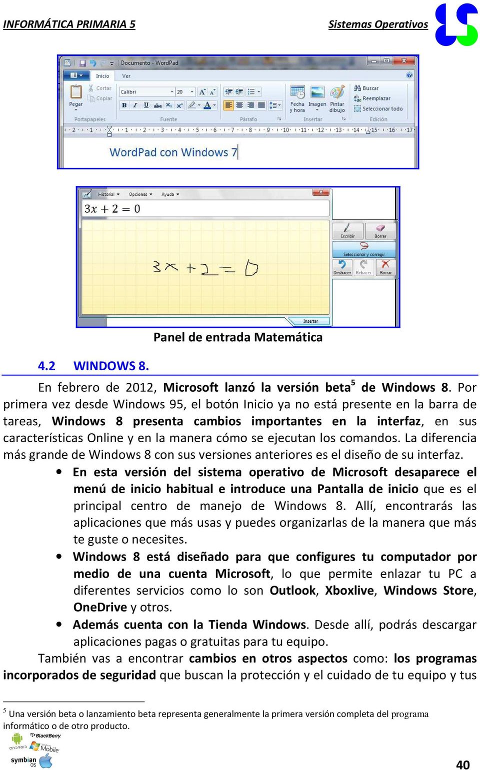se ejecutan los comandos. La diferencia más grande de Windows 8 con sus versiones anteriores es el diseño de su interfaz.