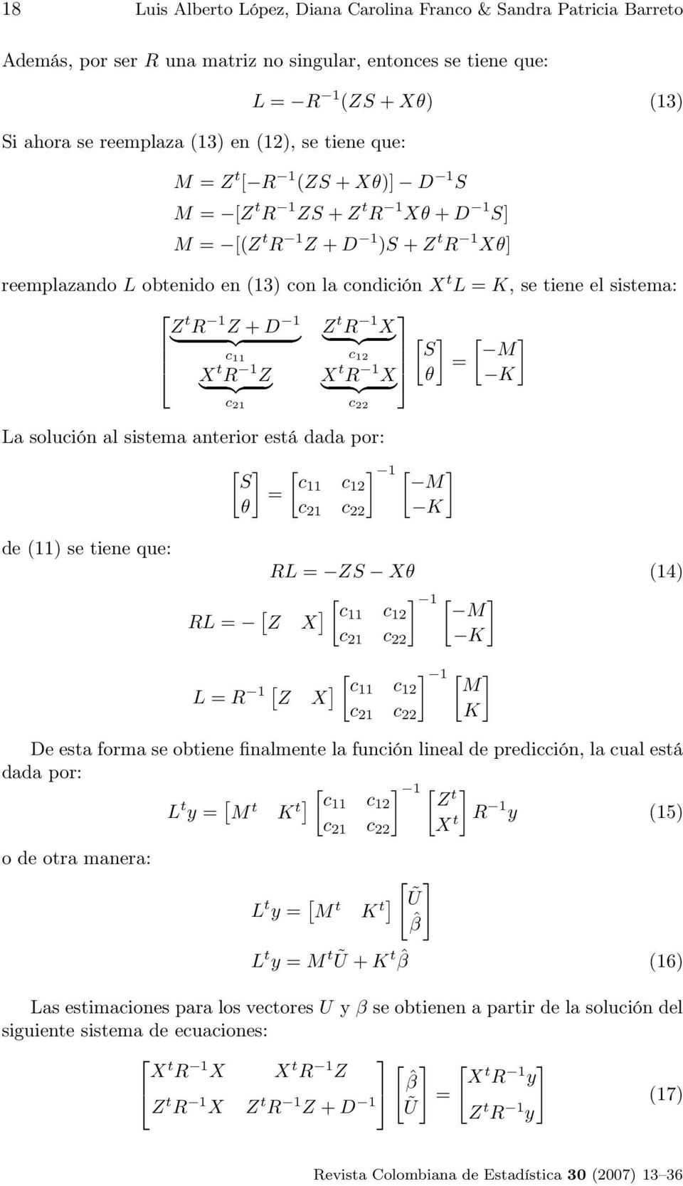 t R 1 Z + D 1 Z } {{ } t R 1 } {{ X } [ ] [ ] c 11 c 12 S M } X t R {{ 1 Z } X } t R {{ 1 X = } θ K c 21 c 22 La solución al sistema anterior está dada por: [ ] S = θ [ ] 1 [ ] c11 c 12 M c 21 c 22 K