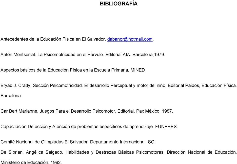 Editorial Paidos, Educación Física. Barcelona. Car Bert Marianne. Juegos Para el Desarrollo Psicomotor. Editorial, Pax México, 1987.