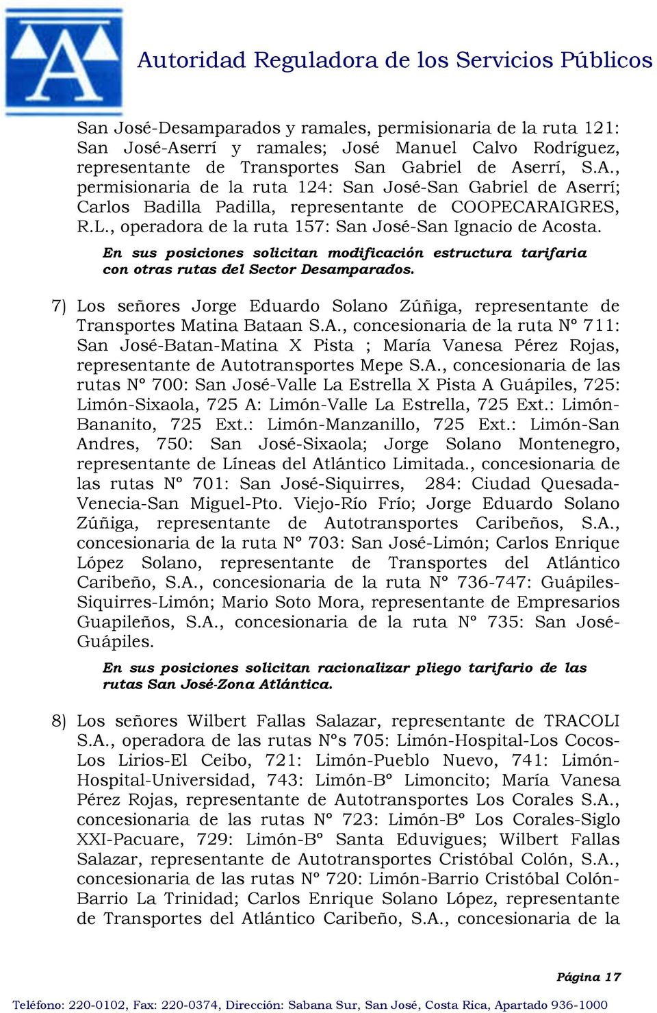 7) Los señores Jorge Eduardo Solano Zúñiga, representante de Transportes Matina Bataan S.A.