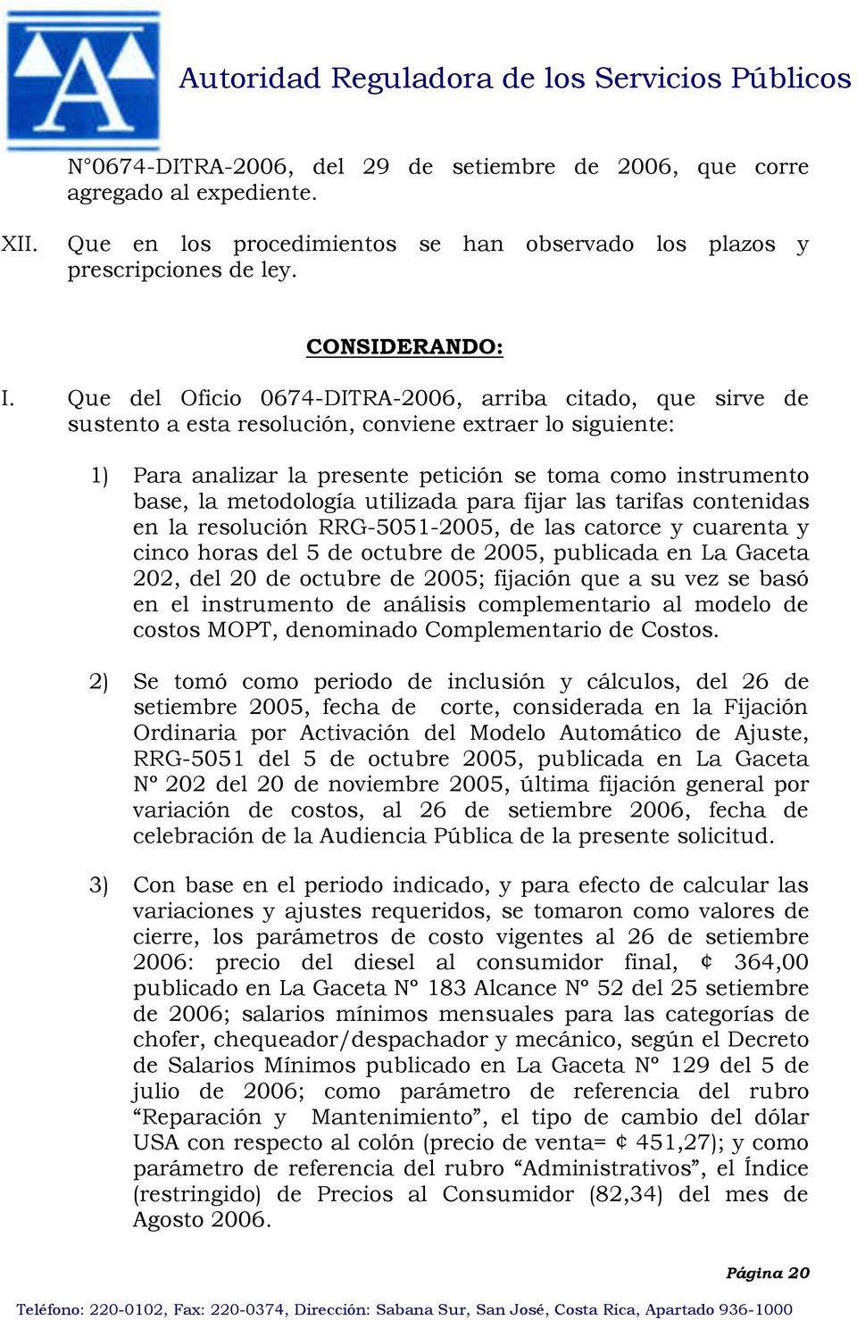 metodología utilizada para fijar las tarifas contenidas en la resolución RRG 5051 2005, de las catorce y cuarenta y cinco horas del 5 de octubre de 2005, publicada en La Gaceta 202, del 20 de octubre