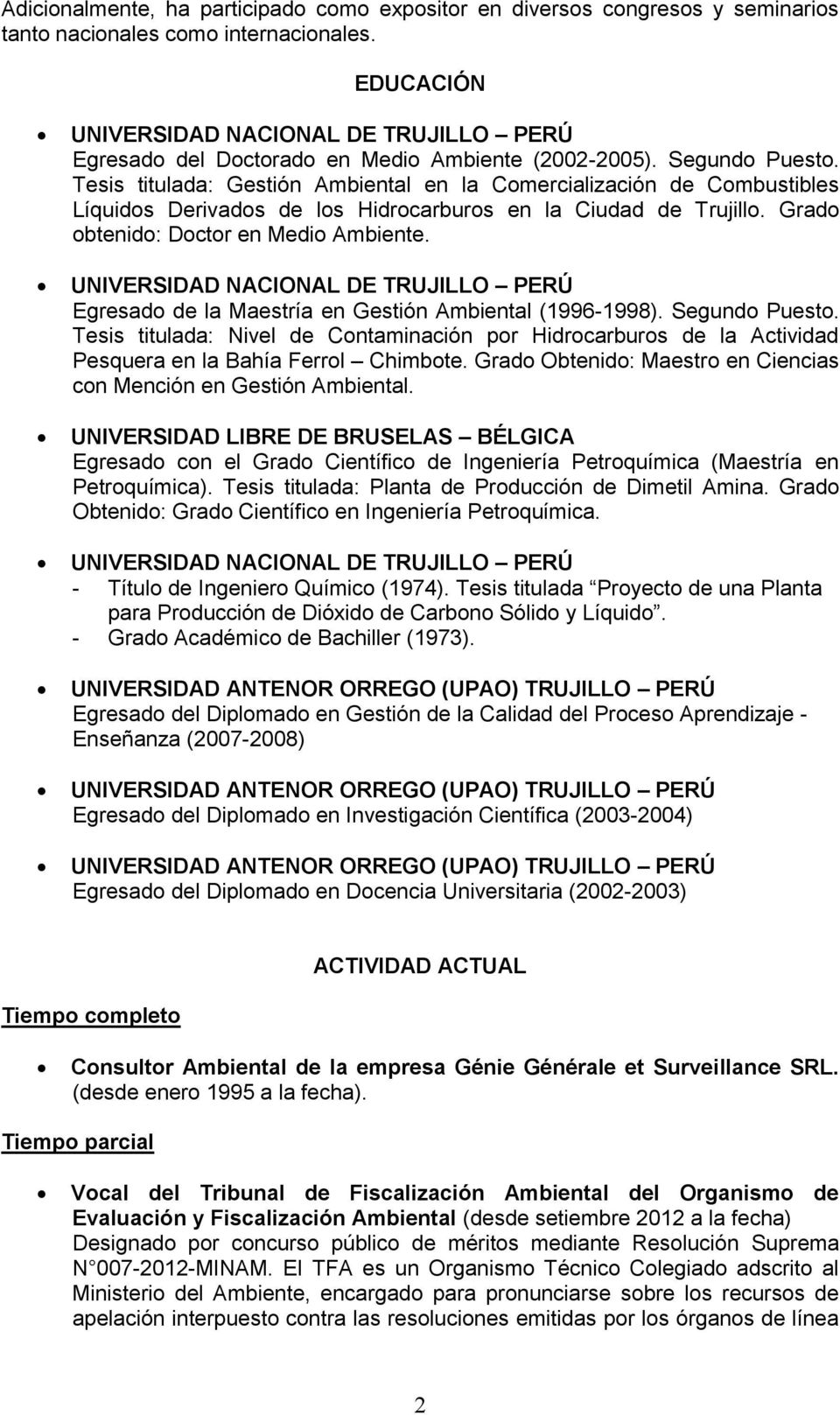Tesis titulada: Gestión Ambiental en la Comercialización de Combustibles Líquidos Derivados de los Hidrocarburos en la Ciudad de Trujillo. Grado obtenido: Doctor en Medio Ambiente.