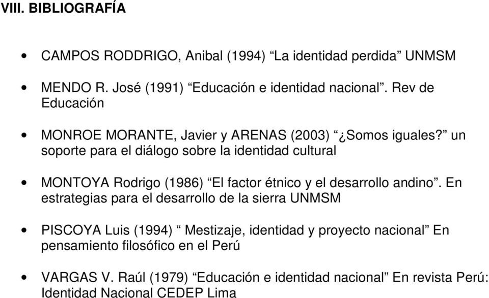 un soporte para el diálogo sobre la identidad cultural MONTOYA Rodrigo (1986) El factor étnico y el desarrollo andino.