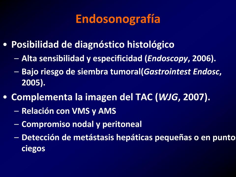 Bajo riesgo de siembra tumoral(gastrointest Endosc, 2005).