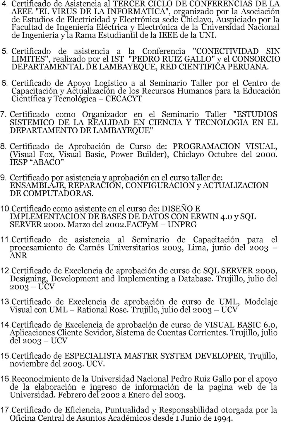 Certificado de asistencia a la Conferencia "CONECTIVIDAD SIN LIMITES", realizado por el IST "PEDRO RUIZ GALLO" y el CONSORCIO DEPARTAMENTAL DE LAMBAYEQUE, RED CIENTIFICA PERUANA. 6.