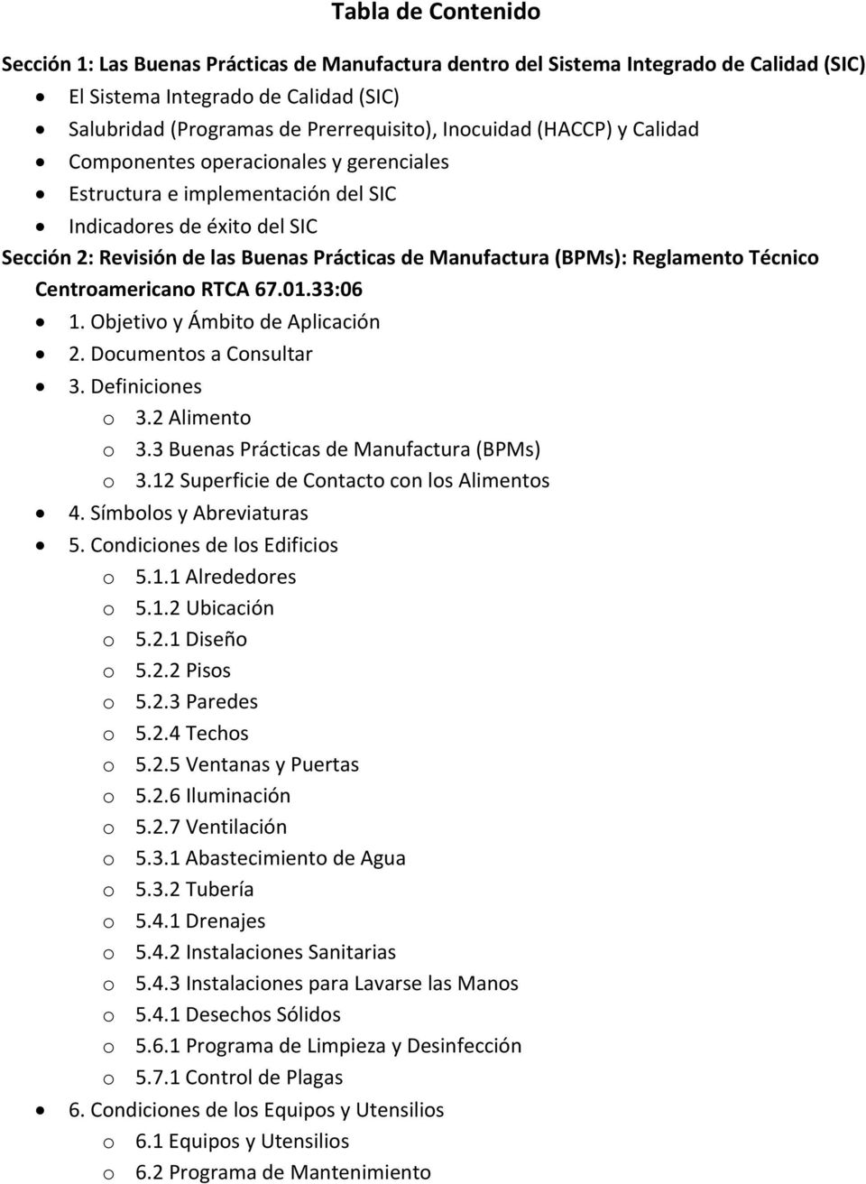 Reglamento Técnico Centroamericano RTCA 67.01.33:06 1. Objetivo y Ámbito de Aplicación 2. Documentos a Consultar 3. Definiciones o 3.2 Alimento o 3.3 Buenas Prácticas de Manufactura (BPMs) o 3.
