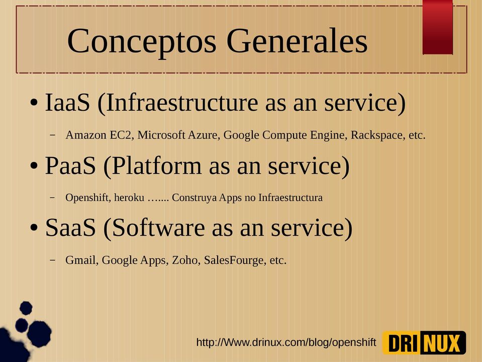PaaS (Platform as an service) Openshift, heroku.