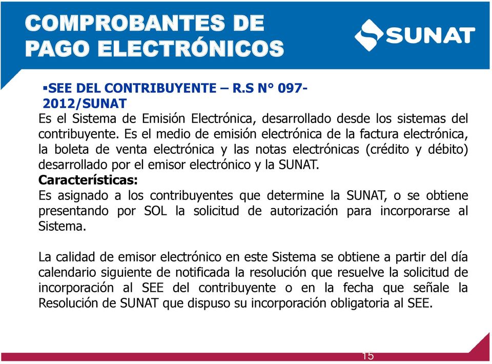 Características: Es asignado a los contribuyentes que determine la SUNAT, o se obtiene presentando por SOL la solicitud de autorización para incorporarse al Sistema.
